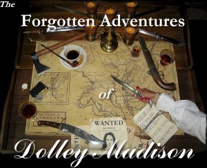 Forgotten Adventures of Dolley Madison